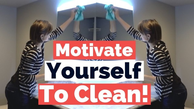 'How To Motivate Yourself To Clean Your House - House Cleaning Motivation'