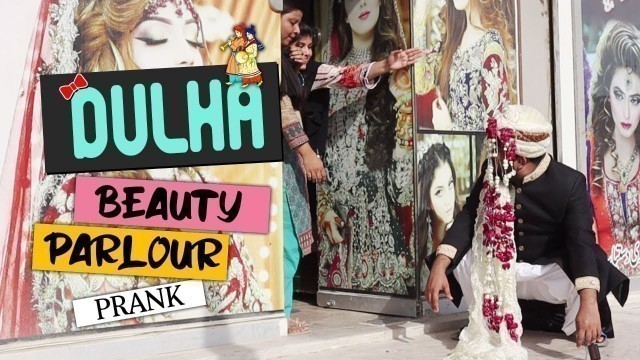 'DULHA BEAUTY PARLOUR PRANK'