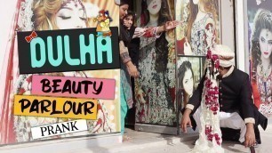 'DULHA BEAUTY PARLOUR PRANK'