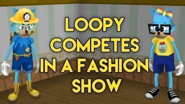 'LOOPY COMPETES IN A FASHION SHOW'