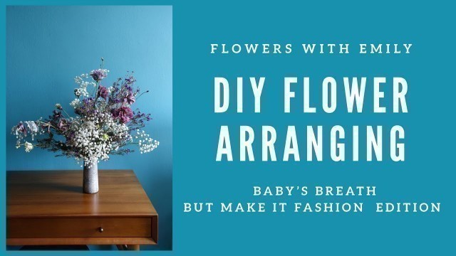 'DIY Flower Arranging: Baby\'s Breath But Make It Fashion Edition'