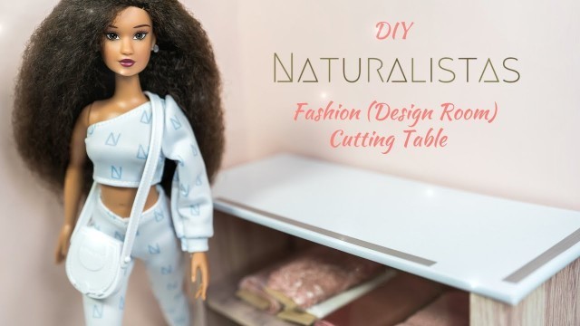 'Let’s Make a Fashion Designer Table for Our Naturalistas Dolls'