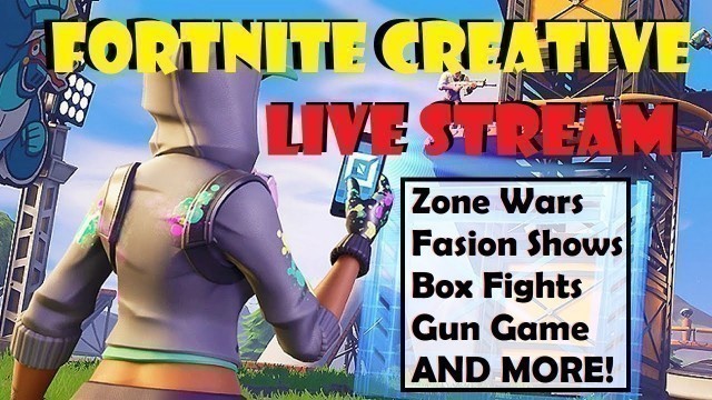 'Fortnite Creative Live Stream (Zone Wars, Fashion Shows, Box Fights, Gun Game, and more)'