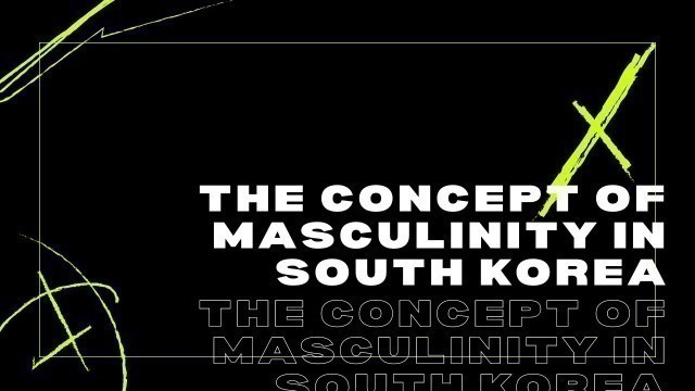 'The concept of masculinity in South Korea'