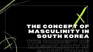 'The concept of masculinity in South Korea'