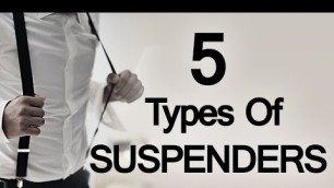 '5 Types Of Men\'s Suspenders - Buying Men\'s Trouser Braces - Suspender Video'