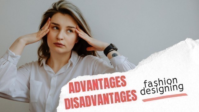 'FASHION DESIGN | ADVANTAGES AND DISADVANTAGES OF BEING A FASHION DESIGNER'