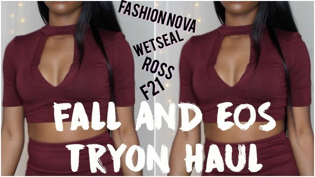 'FALL + EOS TRYON HAUL⎜ FASHION NOVA, F21, & WET SEAL'