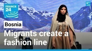 'Migrants in Bosnia create a fashion line and put on a catwalk show • FRANCE 24 English'