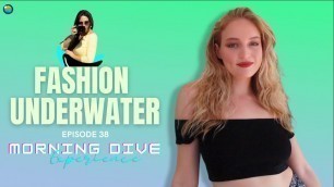 'Underwater Fashion Vlog With Tia Goosen Episode 38 On The Morning Dive Experience'