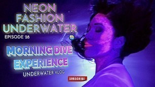 'Neon Fashion Underwater Vlog With Guinevere Ray Episode 28 On The Morning Dive Experience'