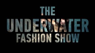 'THE UNDERWATER FASHION SHOW'