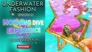 'Underwater Fashion Vlog With Kristina Morrison Episode 34 On The Morning Dive Experience'