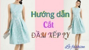 '119 - Hướng dẫn cắt Đầm kiểu xếp ly thời trang |Dress design  |le fashion|how to sew'