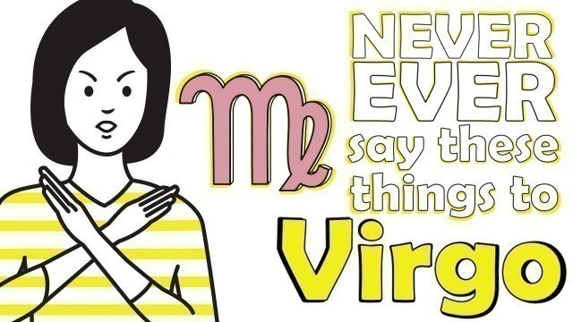 'NEVER EVER say these things to VIRGO'