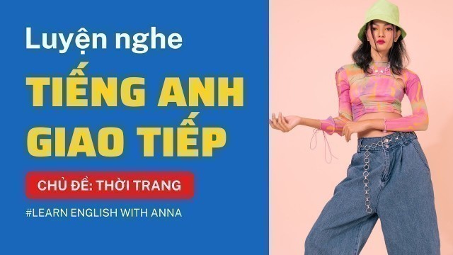 'Luyện nghe Tiếng Anh giao tiếp - Chủ đề THỜI TRANG (Fashion)'