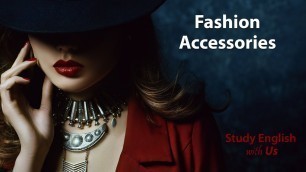 'Từ Vựng 8: Fashion Accessories - Phụ Kiện Thời Trang'