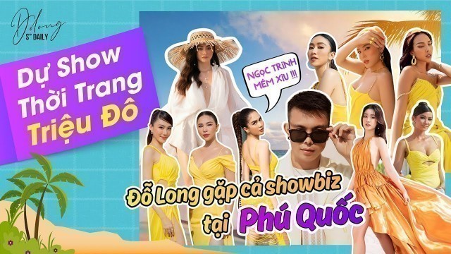 'Fashion Voyage Dự show thời trang \"TRIỆU ĐÔ\", Đỗ Long GẶP CẢ SHOWBIZ tại Phú Quốc | Do Long Official'