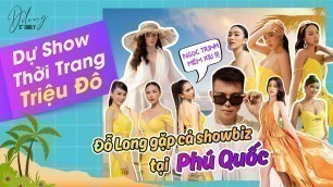 'Fashion Voyage Dự show thời trang \"TRIỆU ĐÔ\", Đỗ Long GẶP CẢ SHOWBIZ tại Phú Quốc | Do Long Official'