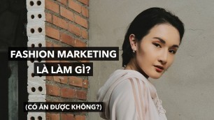 'Fashion Marketing - Quảng bá thời trang là làm gì'