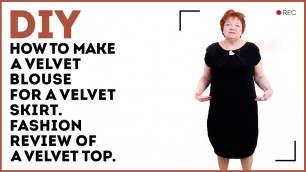 'DIY: How to make a velvet blouse for a velvet skirt. Fashion review of a velvet top.'