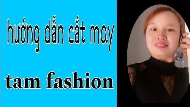 'tâm fashion hướng dẫn cắt may thiết kế thời trang'