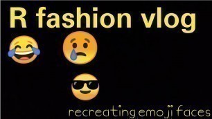 'Recreating emoji faces / @chulbuli_Ladki_11 / Emoji fashion / R fashion vlog / playing with emoji