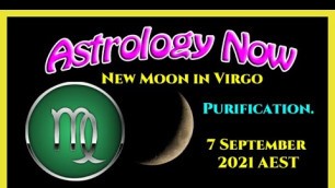 'New Moon in Virgo – Purification. 7 September 2021 AEST | Astrology Now'