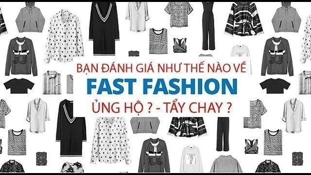 'FAST FASHION là gì ? -  Ủng hộ hay tẩy chay thời trang nhanh ?'