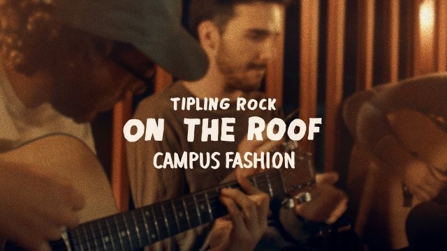 'Tipling Rock - Campus Fashion (On the Roof)'