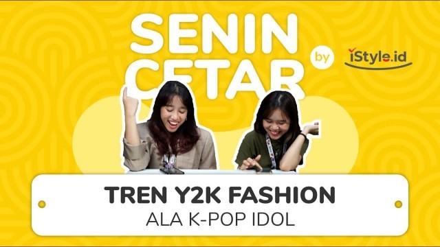 'Senin Cetar eps.2 : Tren Y2K Fashion ala K-Pop Idol'