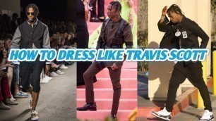 'How to Dress Like Travis Scott  | FOR CHEAP | Men\'s Fashion Inspiration'