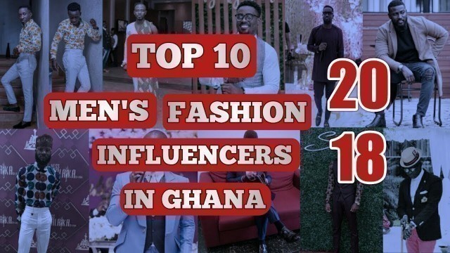 'TOP 10 Men\'s Fashion Influencers in Ghana 2018 | African Men\'s Fashion'