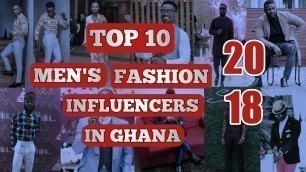 'TOP 10 Men\'s Fashion Influencers in Ghana 2018 | African Men\'s Fashion'