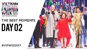 'THE BEST MOMENTS DAY 02 | VIETNAM INTERNATIONAL FASHION WEEK SRING SUMMER 2017'