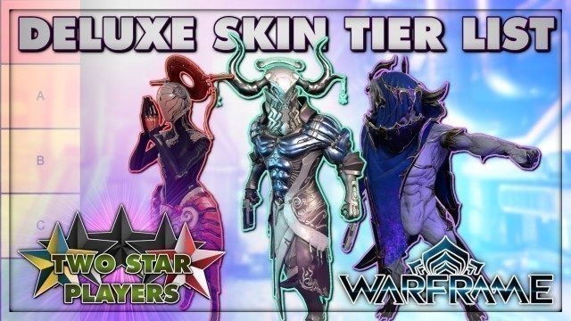 'Tier List - ALL DELUXE SKINS | Warframe | Two Star Players'