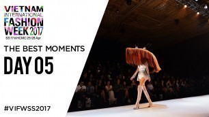 'THE BEST MOMENTS DAY 05 | VIETNAM INTERNATIONAL FASHION WEEK SRING SUMMER 2017'