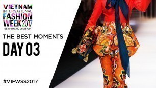 'THE BEST MOMENTS DAY 03 | VIETNAM INTERNATIONAL FASHION WEEK SRING SUMMER 2017'