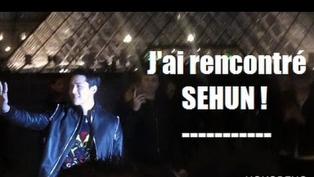 'Paris FASHION WEEK 2017 : J\'ai vu SEHUN !!!!! ( read under pleaser)'