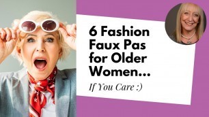 '6 Fashion Faux Pas for Older Women… if You Care :)'