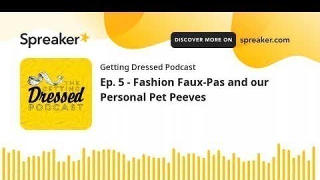 'Ep. 5 - Fashion Faux-Pas and our Personal Pet Peeves'