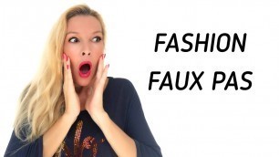 'FASHION FAUX PAS  |  HOW TO AVOID THEM'