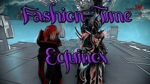 'Warframe - Fashion Time w/Equinox'