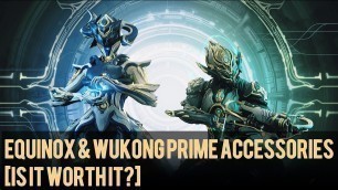 'Warframe- Equinox & Wukong Prime Accessories [Is It Worth It?]'