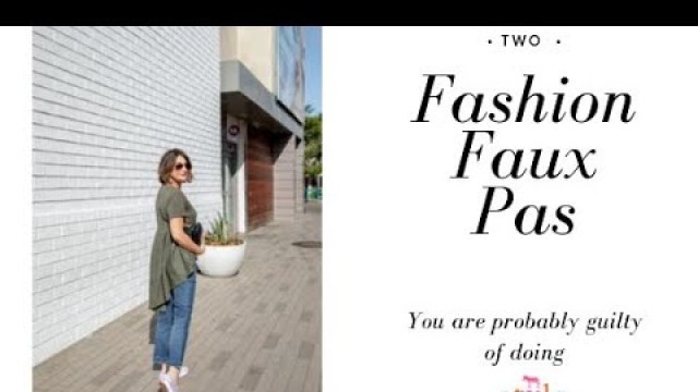 'Two Fashion Faux Pas you are Probably Guilty of...'