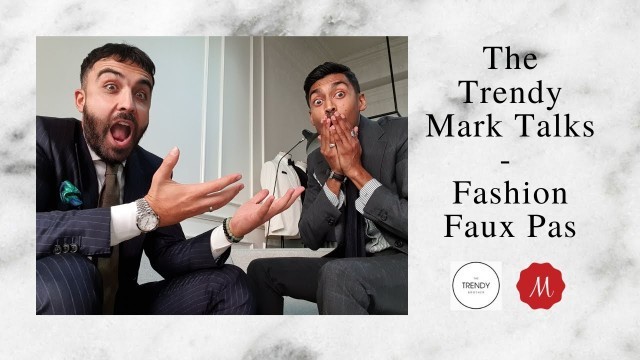 'The Trendy Mark Talks - Fashion Faux Pas'