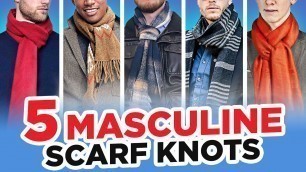 '5 Masculine Scarf Knots Every Man Needs To Know'