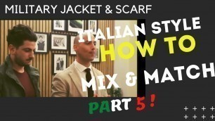 'How to dress Italian style SCARF & MILITARY JACKET'