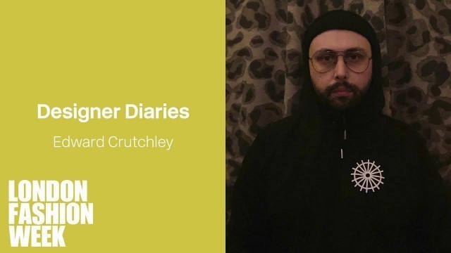 'Edward Crutchley: LFW Designer Diary'