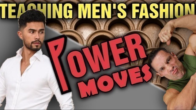 'Teaching Men\'s Fashion || POWER MOVES???'